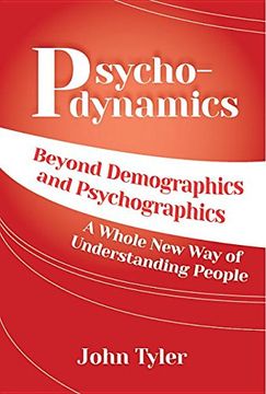 portada Psychodynamics: Beyond Demographics and Psychographics A whole new way of understanding people (en Inglés)