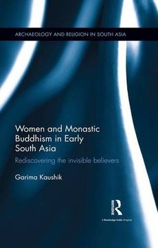portada Women and Monastic Buddhism in Early South Asia: Rediscovering the invisible believers (Archaeology and Religion in South Asia)