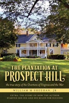 portada The Plantation at Prospect Hill: The True Story of the Overtons of Virginia and the War 1861 - 1865 (en Inglés)