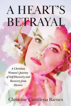 portada A Heart's Betrayal: Tools for Christian Women Recovering from Divorce (en Inglés)