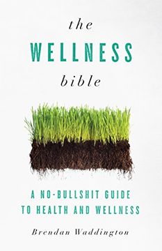 portada The Wellness Bible: A No-Bullshit Guide to Health and Wellness