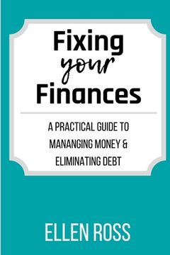 portada Fixing Your Finances: A Practical Guide to Managing Money and Eliminating Debt (en Inglés)