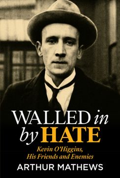 portada Walled in by Hate: Kevin O'Higgins, His Friends and His Enemies