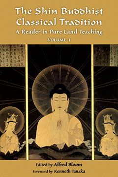 The Shin Buddhist Classical Tradition, Volume 1: A Reader in Pure Land Teaching (en Inglés)