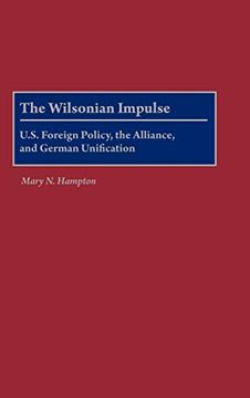portada The Wilsonian Impulse: U. S. Foreign Policy, the Alliance, and German Unification (en Inglés)