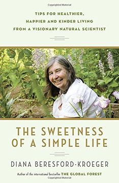portada The Sweetness of a Simple Life: Tips for Healthier, Happier and Kinder Living From a Visionary Natural Scientist (en Inglés)