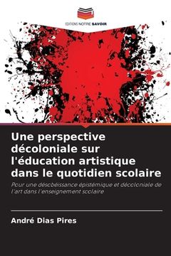 portada Une perspective décoloniale sur l'éducation artistique dans le quotidien scolaire (en Francés)