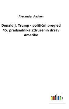 portada Donald j. Trump - Politični Pregled 45. Predsednika Združenih Držav Amerike (en Esloveno)