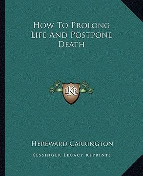 portada how to prolong life and postpone death (en Inglés)