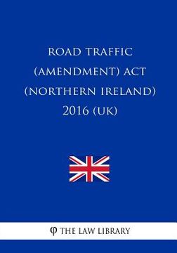 portada Road Traffic (Amendment) Act (Northern Ireland) 2016 (UK) (en Inglés)