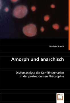 portada Amorph und anarchisch: Diskursanalyse der Konfliktszenarien in der postmodernen Philosophie