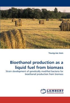 portada Bioethanol production as a liquid fuel from biomass: Strain development of genetically modified bacteria for bioethanol production from biomass