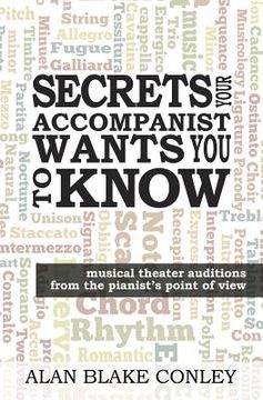 portada Secrets Your Accompanist WANTS You to Know: musical theater auditions from the pianist's point of view (en Inglés)
