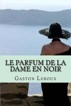 portada Le parfum de la dame en noir: Aventures de Joseph Rouletabille (in French)