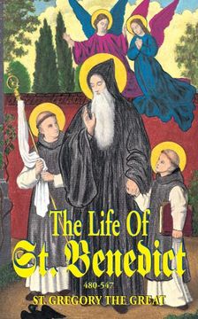 portada The Life of St. Benedict: The Great Patriarch of the Western Monks (480-547 A.D.)