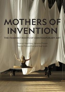 portada Mothers of Invention: The Feminist Roots of Contemporary Art (en Inglés)