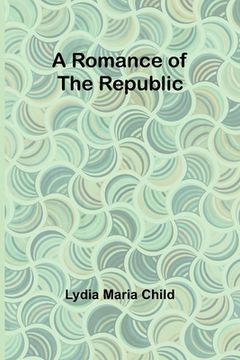 portada A Romance of the Republic (in English)