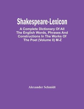 portada Shakespeare-Lexicon: A Complete Dictionary Of All The English Words, Phrases And Constructions In The Works Of The Poet (Volume Ii) M-Z (en Inglés)