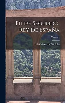 portada Filipe Segundo, rey de España; Volume 4 (in Spanish)