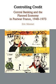 portada Controlling Credit: Central Banking and the Planned Economy in Postwar France, 1948–1973 (Studies in Macroeconomic History) (en Inglés)