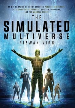 portada The Simulated Multiverse: An mit Computer Scientist Explores Parallel Universes, the Simulation Hypothesis, Quantum Computing and the Mandela Effect (en Inglés)