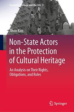 portada Non-State Actors in the Protection of Cultural Heritage: An Analysis on Their Rights, Obligations, and Roles: 3 (Creativity, Heritage and the City) 