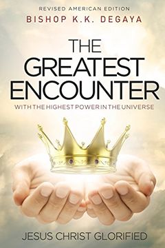 portada THE GREATEST ENCOUNTER: The Greatest Encounter with the highest power in the universe, Jesus Christ Glorified.