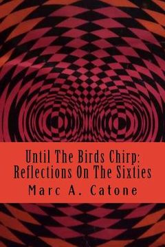 portada Until The Birds Chirp: Reflections On The Sixties (en Inglés)