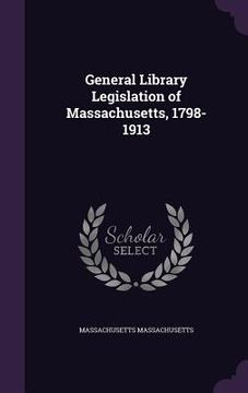 portada General Library Legislation of Massachusetts, 1798-1913 (in English)