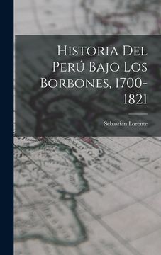 portada Historia del Perú Bajo los Borbones, 1700-1821 (en Inglés)