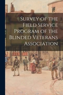 portada Survey of the Field Service Program of the Blinded Veterans Association (en Inglés)