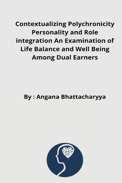 portada Contextualizing Polychronicity Personality and Role integration An Examination of Life Balance and Well Being Among Dual Earners (en Inglés)