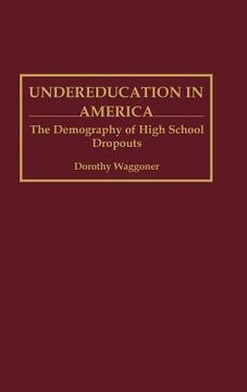 portada undereducation in america: the demography of high school dropouts