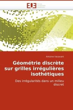 portada Géométrie discrète sur grilles irrégulières isothétiques: Des irrégularités dans un milieu discret