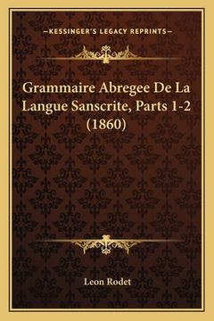 portada Grammaire Abregee De La Langue Sanscrite, Parts 1-2 (1860) (en Francés)