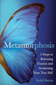 portada Metamorphosis: 5 Steps to Releasing Trauma and Awakening Your True Self (in English)