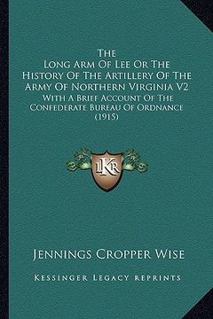 portada the long arm of lee or the history of the artillery of the athe long arm of lee or the history of the artillery of the army of northern virginia v2 rm (en Inglés)