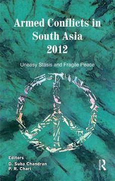 portada armed conflicts in south asia 2012: uneasy stasis and fragile peace (en Inglés)