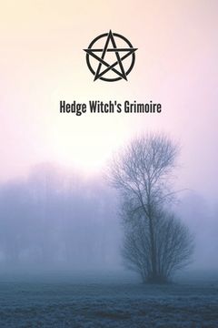portada Hedge Witch's Grimoire: Craft Your Own Book Of Shadows, Create Unique Spells, Record Tarot Readings, A Perfect Gift for the Wiccan, Witch, or (in English)