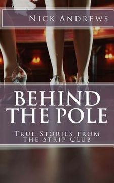 portada Behind the Pole: True Stories from the Strip Club (en Inglés)
