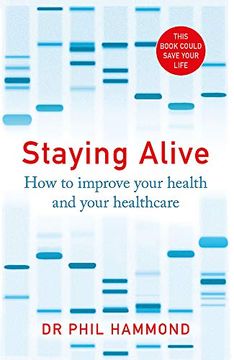 portada Staying Alive: How to Improve Your Health and Your Healthcare (en Inglés)