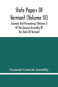 portada State Papers of Vermont (Volume Iii); Journals and Proceedings (Volume i) of the General Assembly of the State of Vermont (en Inglés)