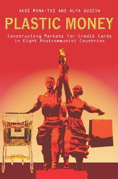 portada Plastic Money: Constructing Markets for Credit Cards in Eight Postcommunist Countries (en Inglés)