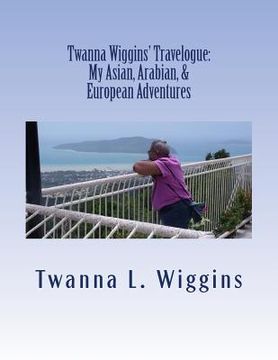 portada Twanna Wiggins' Travelogue: My Asian, Arabian, & European Adventures (en Inglés)