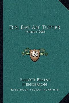 portada dis, dat an' tutter: poems (1908) (en Inglés)