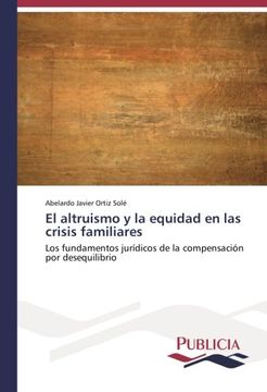 portada El altruismo y la equidad en las crisis familiares: Los fundamentos jurídicos de la compensación por desequilibrio (Spanish Edition)