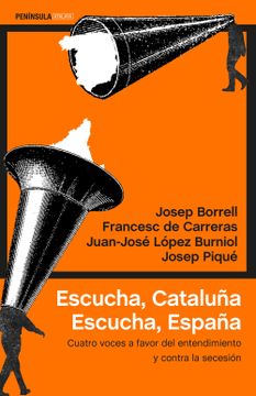 portada Escucha, Cataluña. Escucha, España: Cuatro Voces a Favor del Entendimiento y Contra la Secesión (Atalaya)