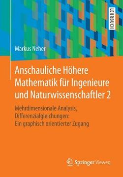 portada Anschauliche Höhere Mathematik Für Ingenieure Und Naturwissenschaftler 2: Mehrdimensionale Analysis, Differenzialgleichungen: Ein Graphisch Orientiert (en Alemán)