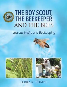 portada The Boy Scout, The Beekeeper and The Bees: Lessons in Life and Beekeeping (en Inglés)