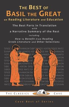 portada The Best of Basil the Great on Reading Literature and Education: The Best Parts in Translation with a Narrative Summary of the Rest (en Inglés)